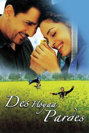 Des Hoyaa Pardes 2004 WebRip [Hindi] 480p, 720p ESub