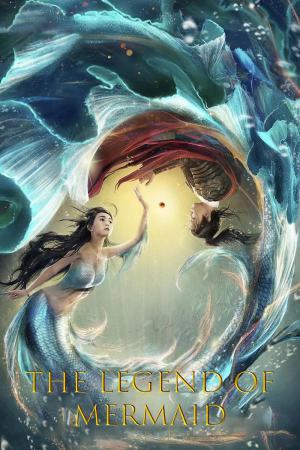 Legend of Mermaid 2020 WebRip [Hindi + Tamil + Telugu + Chinese] 480p, 720p, 1080p ESub