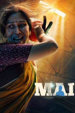 Mai: A Mother's Rage (2022) Season 1 [Hindi + Tamil + Telugu + Malayalam] WebRip 480p, 720p ESub - Complete