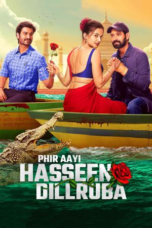 Phir Aayi Hasseen Dillruba 2024 WebRip [Hindi + Tamil + Telugu] 480p, 720p, 1080p ESub
