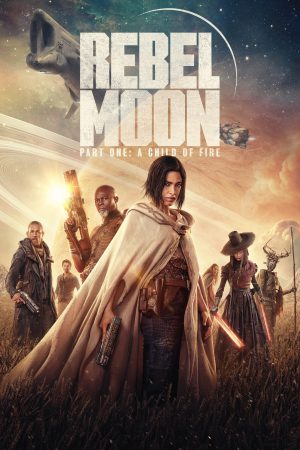 Rebel Moon - Part One: A Child of Fire 2023 WebRip [Hindi + Tamil + Telugu + English] 480p, 720p, 1080p ESub