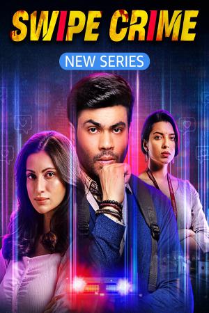 Swipe Crime (2024) Season 1 [Hindi] WebRip 480p, 720p ESub - Complete