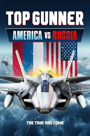 Top Gunner: America vs. Russia 2023 WebRip [Hindi + Tamil + English] 480p 720p