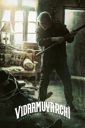 Vidaamuyarchi 2025 WebRip [Hindi + Tamil + Telugu + Malayalam + Kannada] 480p, 720p, 1080p ESub