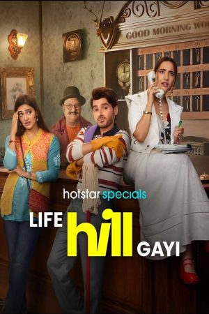 Life Hill Gayi (2024) Season 1 [Hindi + Tamil + Telugu + Malayalam + Kannada] WebRip 480p, 720p ESub - Complete