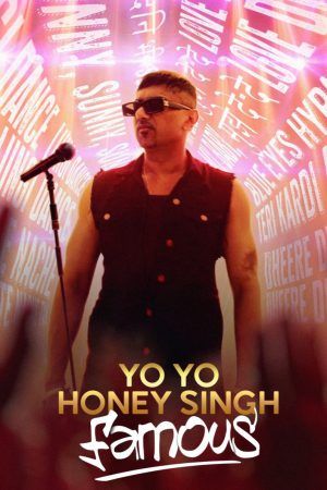 Yo Yo Honey Singh: Famous 2024 WebRip [Hindi + Tamil + Telugu + English] 480p, 720p ESub